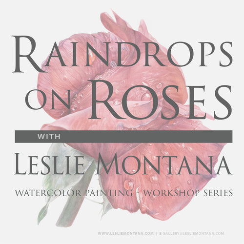Raindrops on Roses, Watercolor Demo & Lecture, All Levels Welcome - Leslie Montana
